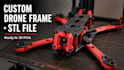 design custom drone frame and provide stl file for 3d printing