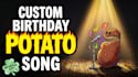 create a funny custom birthday song with an animated potato