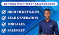 be your sales closer and high ticket sales representative