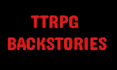 write short, well thought out ttrpg character backstories