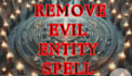 cast remove evil entity spell, remove dark spirits and spiritual attachments