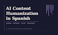 humanize your ai generated spanish content