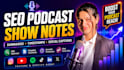 write SEO optimized podcast show notes, summaries and timestamps