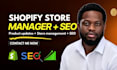 be your shopify manager, shopify virtual assistant and store SEO specialist