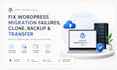 fix wordpress migration failures, clone, backup and transfer your website safely
