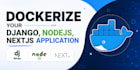 dockerize your django, nodejs, nextjs application