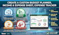 create a custom budget planner, income and expense sheet, expense tracker