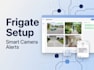 set up frigate nvr with smart custom alarm notifications