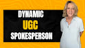 be your dynamic, ugc spokesperson