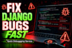 build a django website or fix bugs in your django project