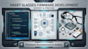 develop ai smart glasses firmware with camera and real time processing