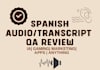 spanish audio transcript QA review