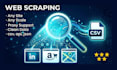 be your web scraping expert, clean CSV, json, API