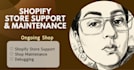 provide shopify store support, maintenance and debugging