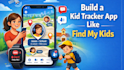 develop ai child safety app, location tracker app, sos emergency app