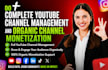 do complete youtube channel management and organic channel monetization
