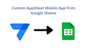 build appsheet applications integrated with google sheets