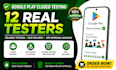 provide 12 real testers for google play closed testing and app approval
