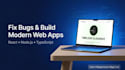 fix web bugs and build modern web apps
