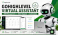 be your gohighlevel virtual assistant expert for highlevel CRM and automation