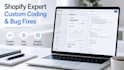 do shopify custom coding, shopify bug fix fix shopify store issues, shopify bugs