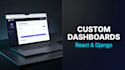 build a custom internal dashboard using react and django
