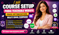 course setup podia teachable website, page optimization,  sellfy email compaign