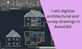 digitize architectural and survey drawings in autocad