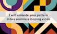 animate your pattern into a seamless looping video