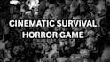 develop cinematic horror survival game in unreal engine or unity