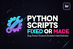 fix or make any python script for you