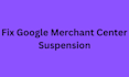 fix google merchant center suspension and misrepresentation