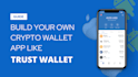 create crypto wallet app, web3 dapp, crypto exchange app, trust wallet app
