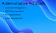 be your administrative assistant