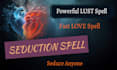 cast powerful seduction lust spell, seduce anyone spell