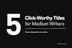 write 5 compelling titles for your medium or substack article
