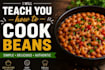 teach you how to cook beans