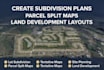 create subdivision plans, parcel split maps and land development layouts