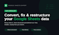 convert, fix or restructure your google sheets data