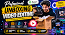 edit high quality unboxing videos professionally