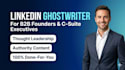 be your executive linkedin ghostwriter for b2b thought leadership posts writer