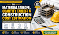 do material take off, quantity takeoff and construction cost estimation