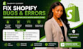 fix shopify bugs store errors and shopify website issue professionally