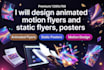 design animated motion flyers and static flyers, posters