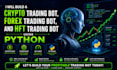 build a crypto trading bot, forex trading bot, and hft trading bot using python
