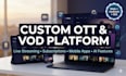 develop a custom ott, vod, video streaming platform and mobile app
