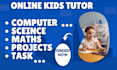 be your computer kids tutor online, science and maths
