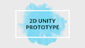 build a 2d unity game prototype for you