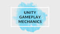create unity gameplay mechanics and systems