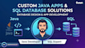 develop custom java applications and design sql databases